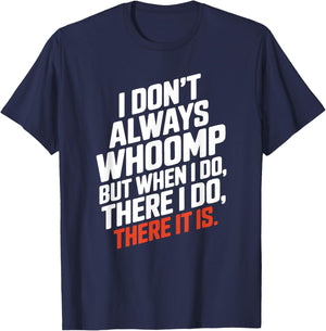 Funny I Don't Always Whoomp But when I do, There it is Humor T-Shirt - T-Shirt | Navy