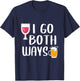 I Go Both Ways Funny Drinking Quote For Wine And Beer Lover T-Shirt - T-Shirt | Navy