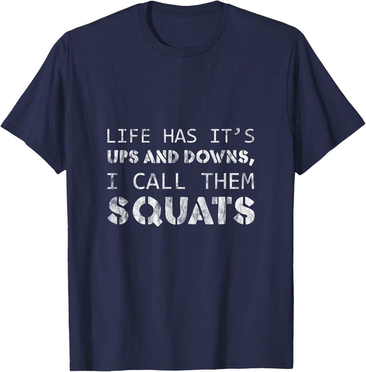 Life Has Its Ups And Downs, I Call Them Squats T-Shirt - T-Shirt | Navy