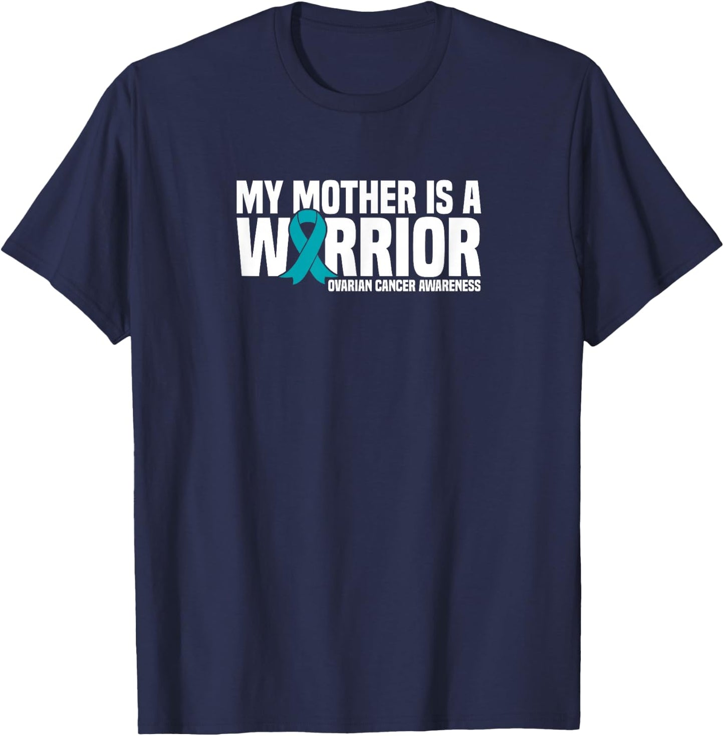 My Mother is a Warrior Teal Ribbon Ovarian Cancer Awareness T-Shirt - T-Shirt | Navy