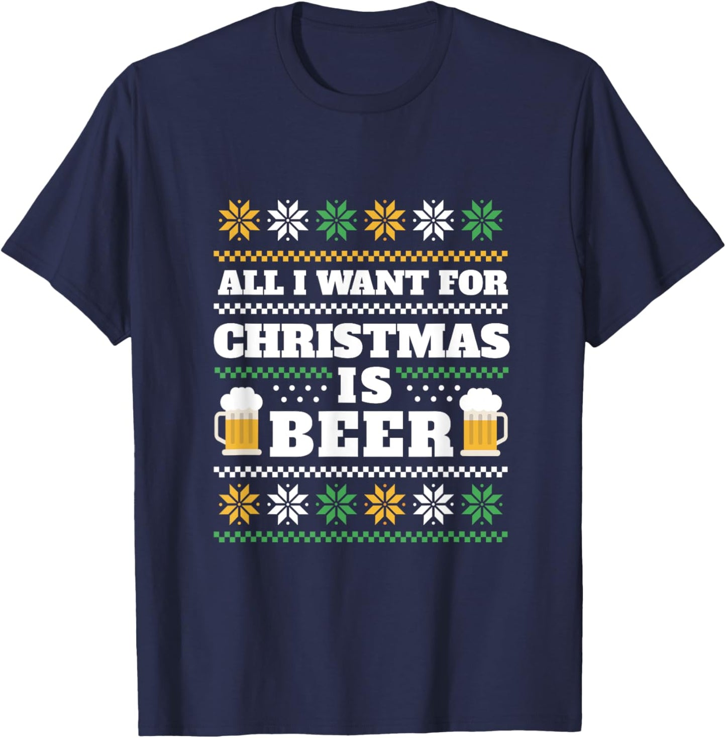 All I Want Is Beer Ugly Christmas Sweaters Funny T-Shirt - T-Shirt | Navy