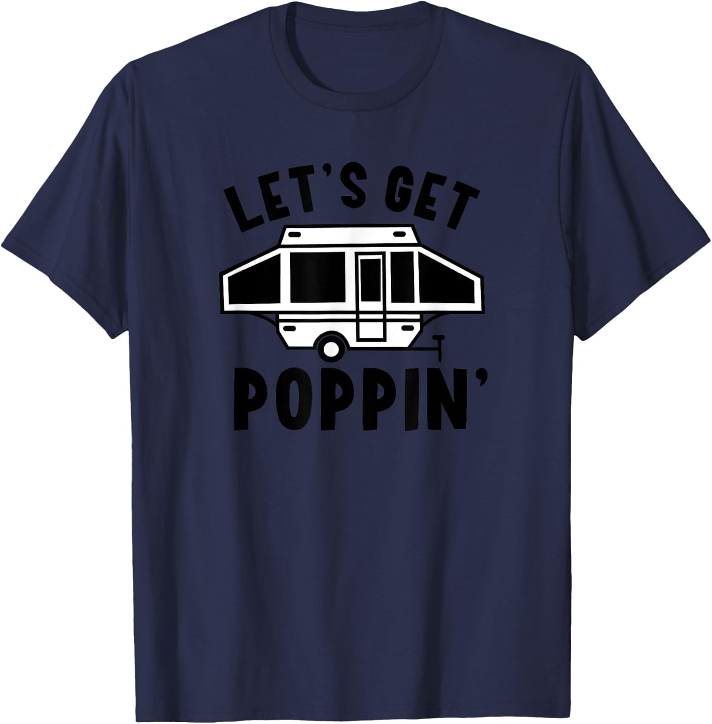 Let's Get Poppin Camping Pop Up Camper RV Trailer Vacation T-Shirt - T-Shirt | Navy