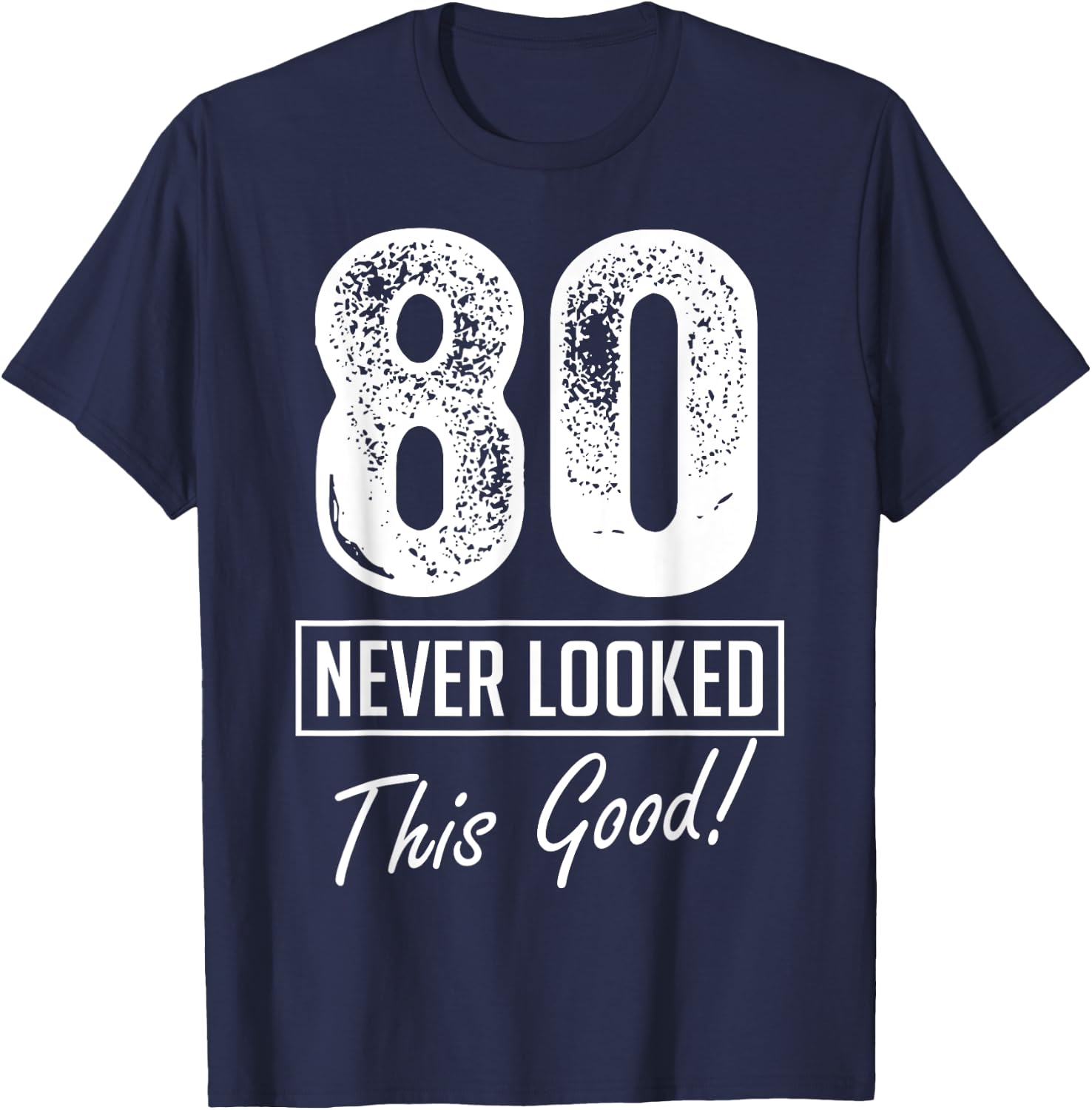 80 Year Old Never Looked So Good Birthday 80th Birthday Crew T-Shirt - T-Shirt | Navy