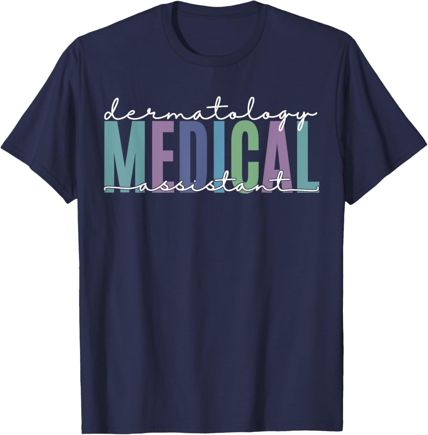 Funny Dermatology Medical Assistant Nurse Physician T-Shirt - T-Shirt | Navy