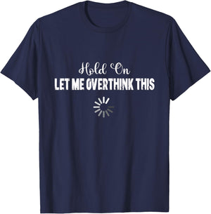 Funny Let Me Overthink This T-Shirt - T-Shirt | Navy