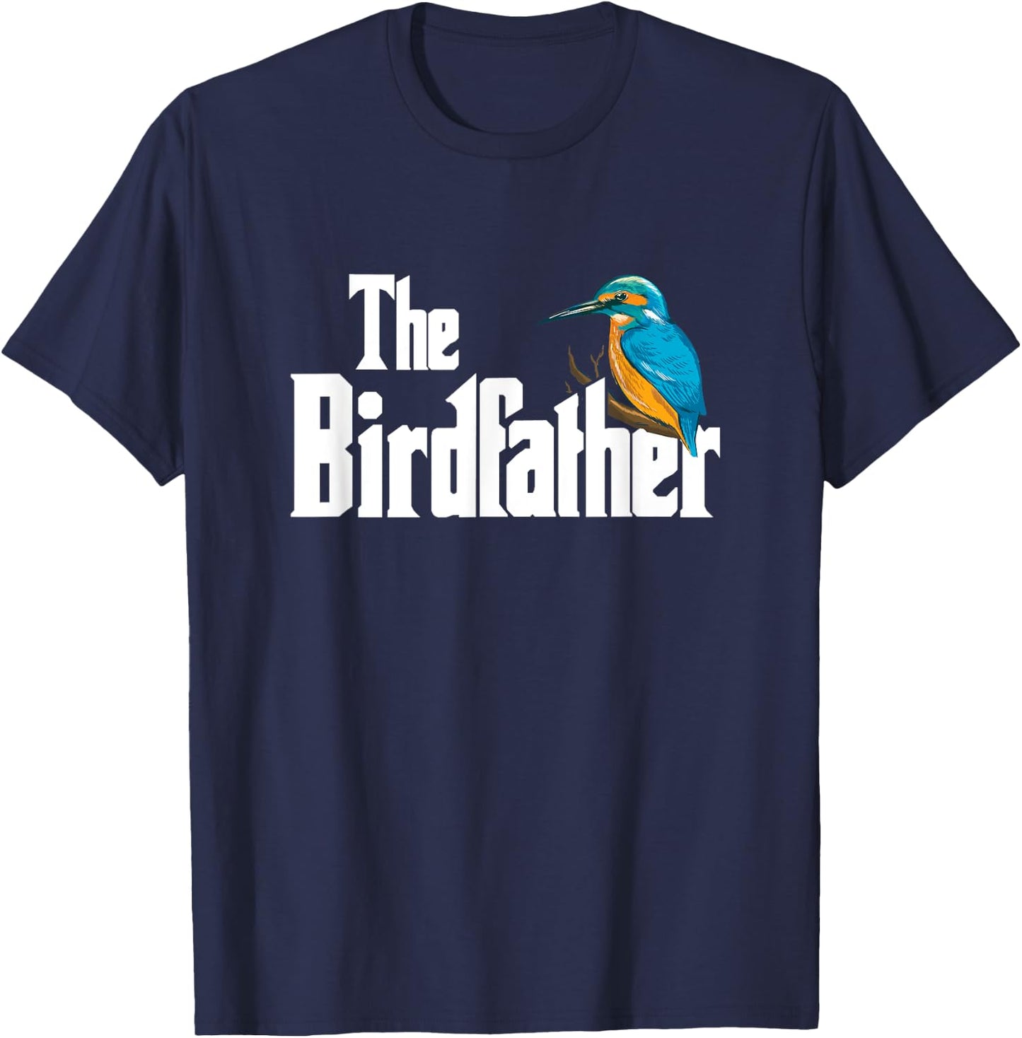 The Bird Father Bird Watching Funny Meme Birder Dad T-Shirt - T-Shirt | Navy