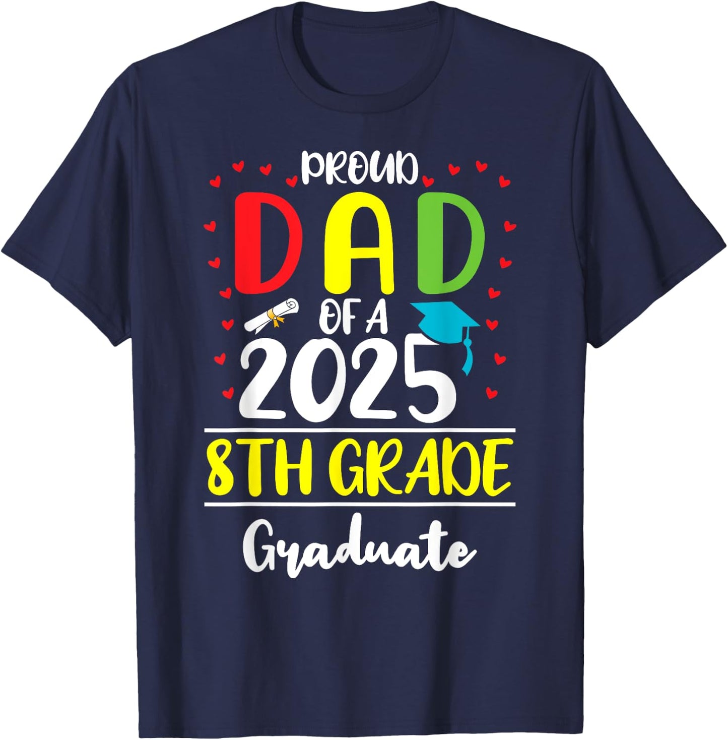 Funny Proud Dad of a Class of 2025 8th Grade Graduate T-Shirt - T-Shirt | Navy