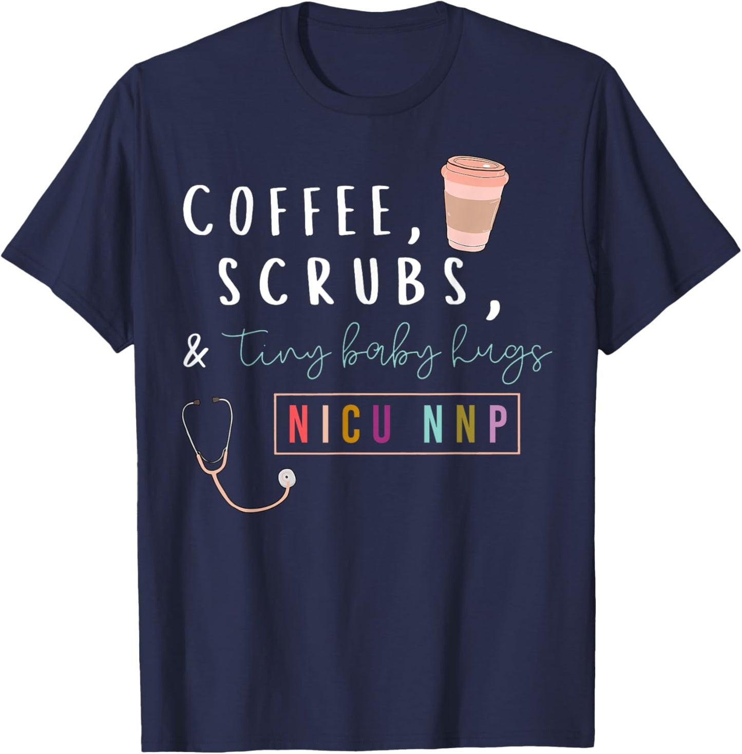 NICU NNP Neonatal Nurse Practitioner Coffee Scrubs Rainbow T-Shirt - T-Shirt | Navy