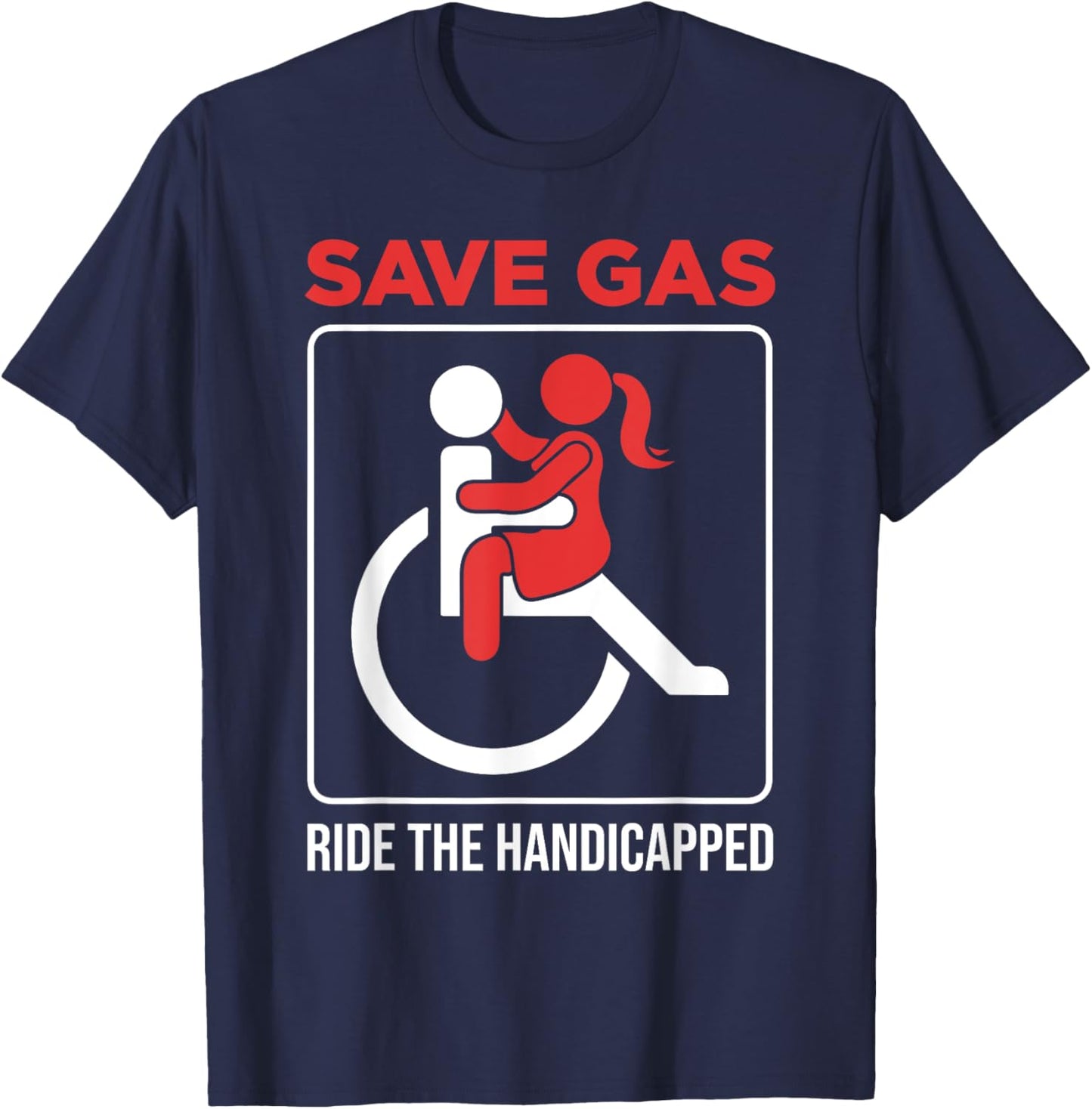 Save Gas Ride The Handicapped Disability Wheelchair T-Shirt - T-Shirt | Navy