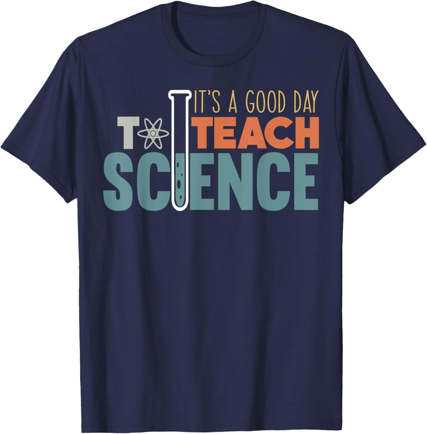 It's A Good Day To Teach Science Funny Science Teacher Men Women Girls Kids T-Shirt - T-Shirt | Navy