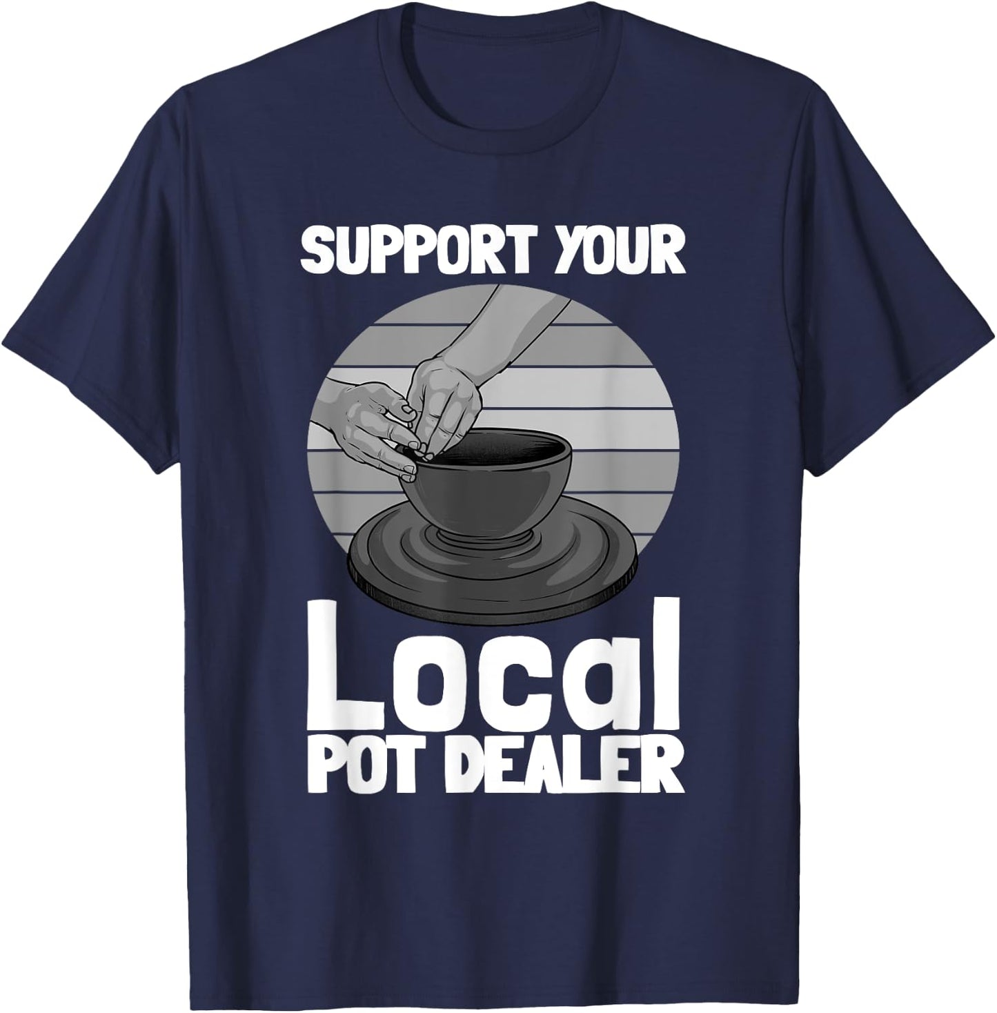 Funny Pottery Gift Pot Dealer Men Women Pottery Artists T-Shirt - T-Shirt | Navy
