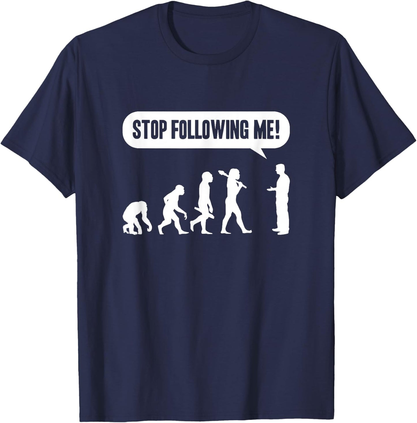 Funny Stop Following Me Evolution Monkey Ape Human Darwin T-Shirt - T-Shirt | Navy