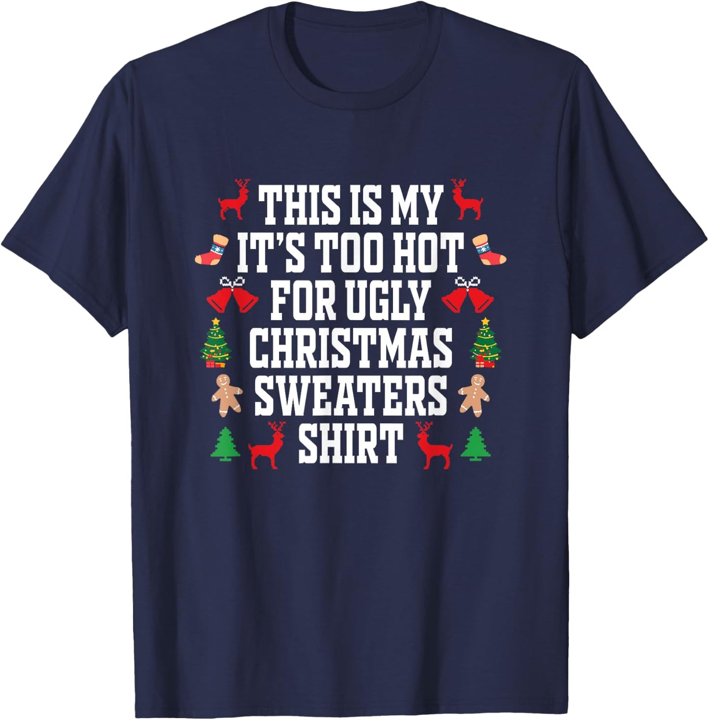 Too Hot Ugly Christmas Sweaters Shirt Funny Xmas Men Women T-Shirt - T-Shirt | Navy