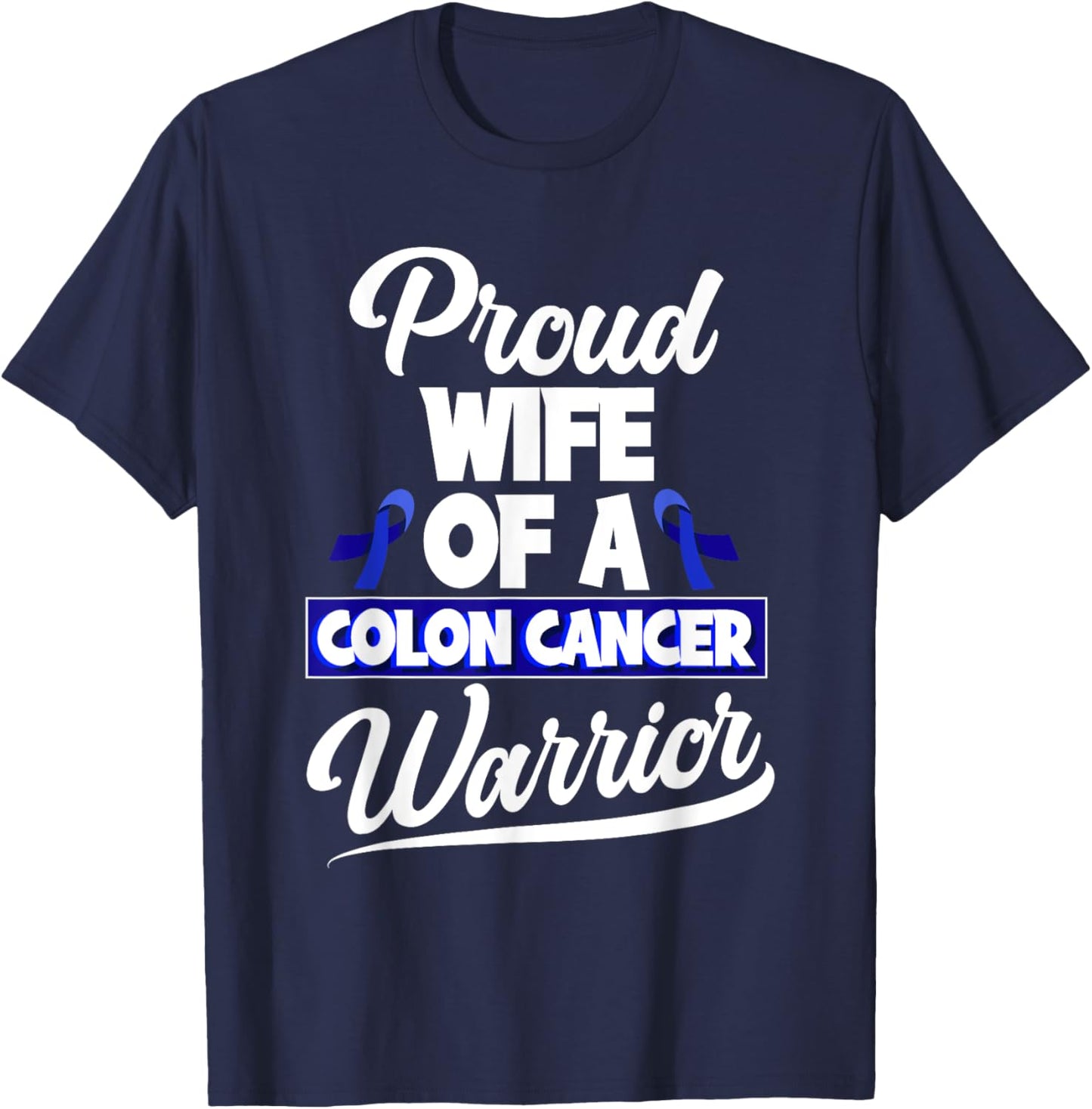 Colorectal Cancer Proud Wife Of A Colon Cancer Warrior T-Shirt - T-Shirt | Navy