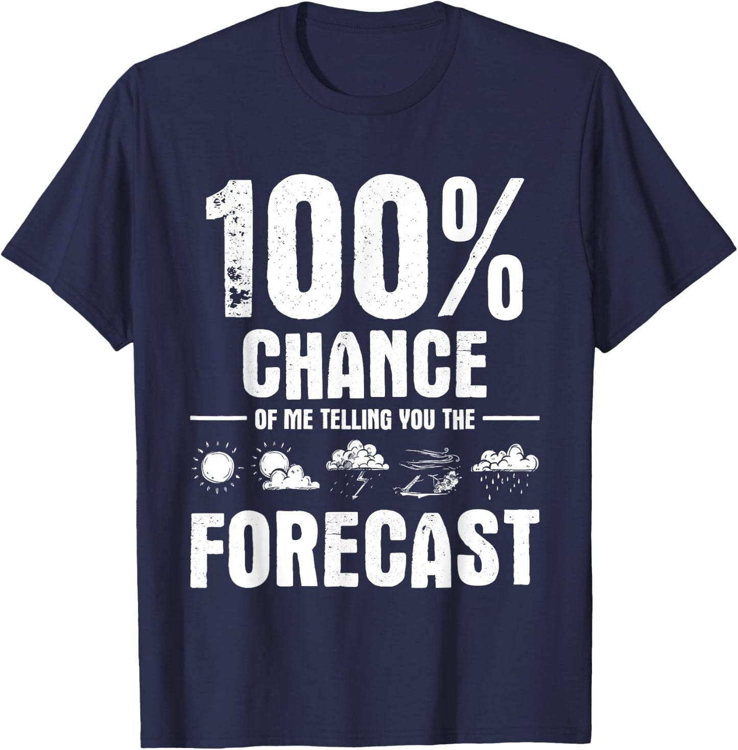100% Chance of Me Telling You The Forecast - Meteorologist T-Shirt - T-Shirt | Navy