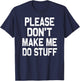 Please Don't Make Me Do Stuff Funny Gift Teenager T-Shirt - T-Shirt | Navy