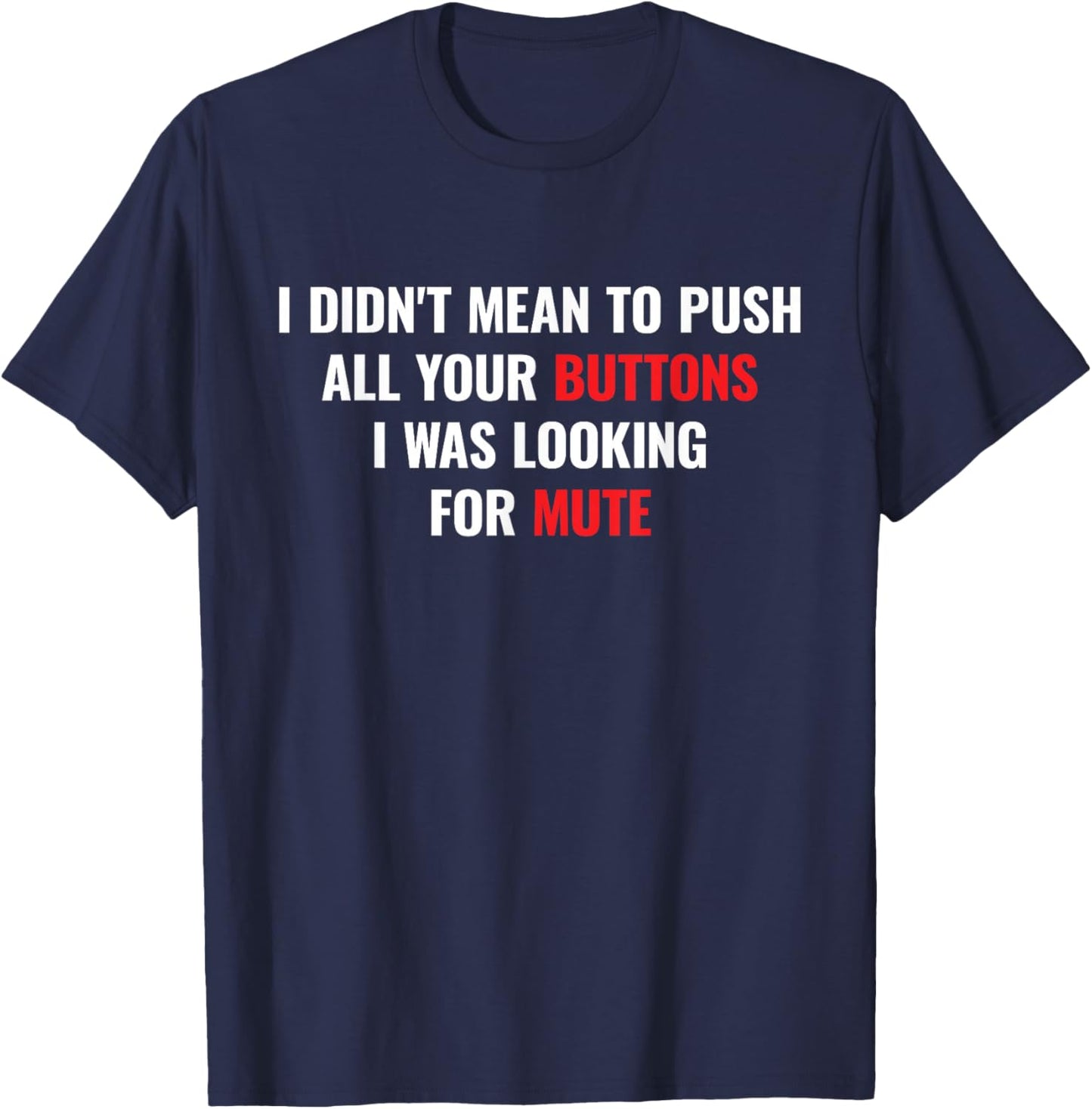 I didnt Mean to Push All Your Buttons I was Looking for Mute T-Shirt - T-Shirt | Navy