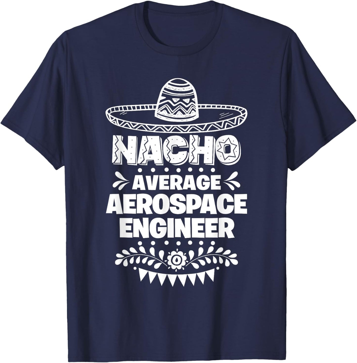Nacho Average Aerospace engineer Fun Gift Cinco De Mayo T-Shirt - T-Shirt | Navy