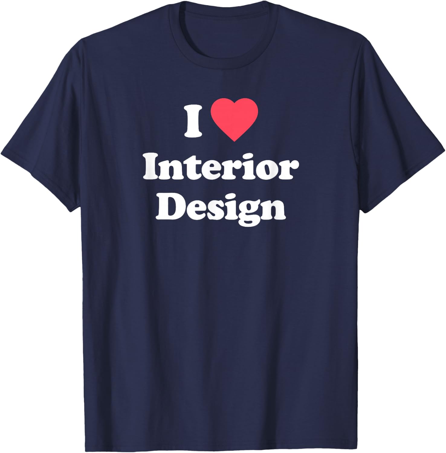 Love - Cute Interior Design / Interior Designer T-Shirt - T-Shirt | Navy