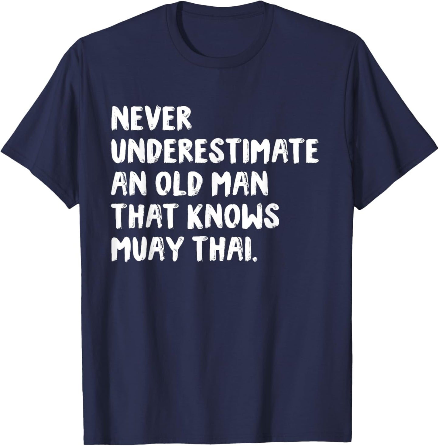 Never Underestimate An Old Man That Knows Muay Thai T-Shirt - T-Shirt | Navy