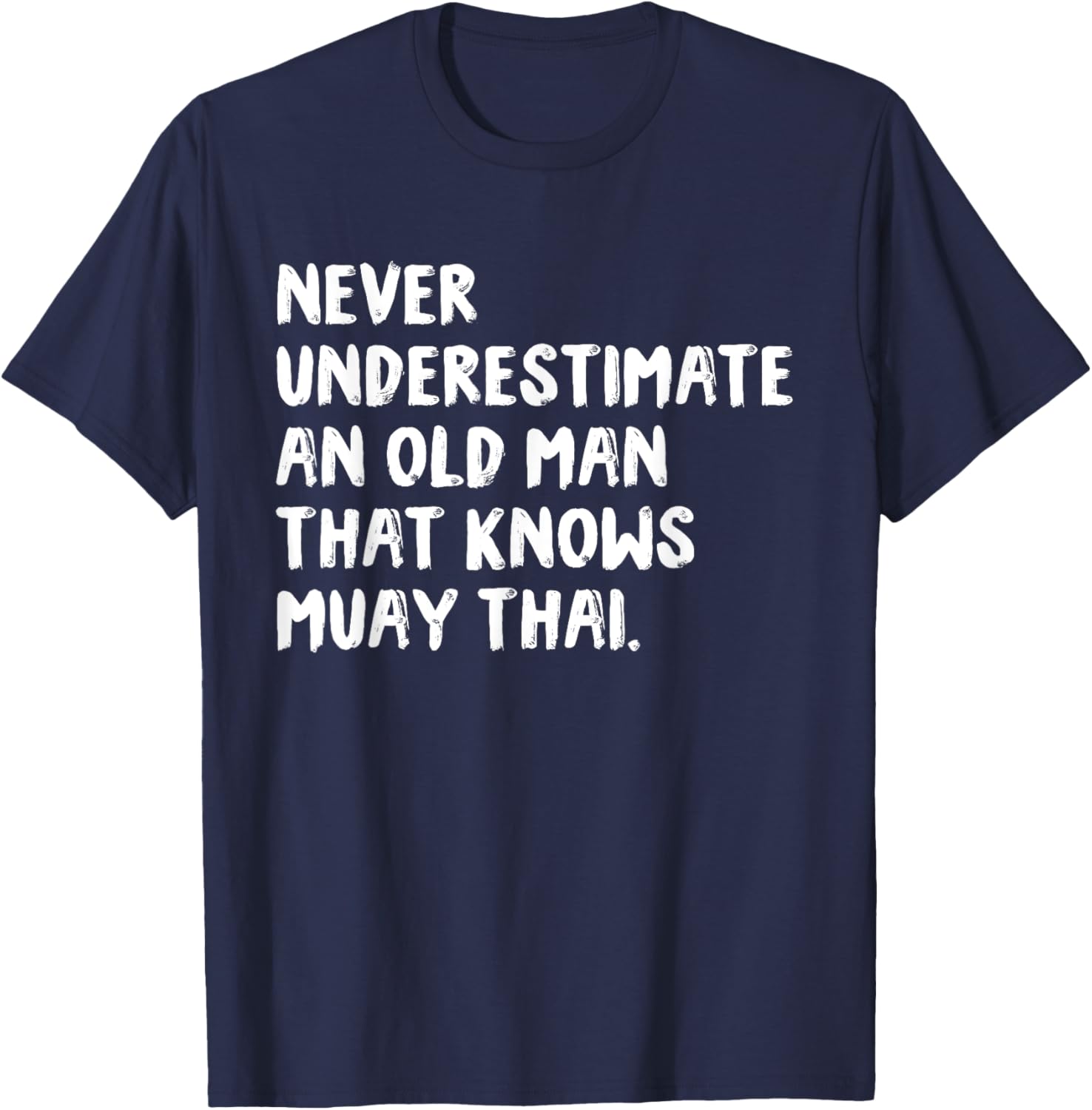 Never Underestimate An Old Man That Knows Muay Thai T-Shirt - T-Shirt | Navy