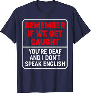 If We Get Caught, You're Deaf, & I Don't Speak English Funny T-Shirt - T-Shirt | Navy