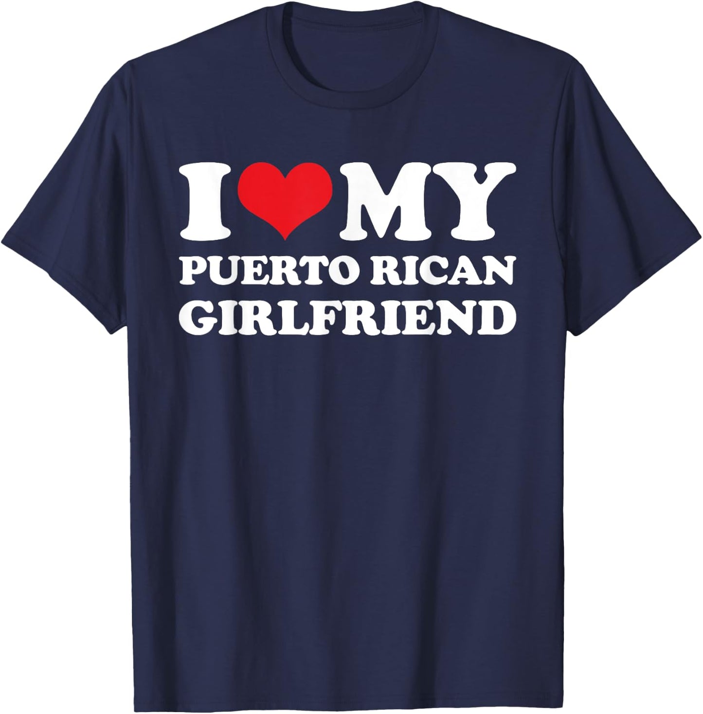 I Love My Puerto Rican Girlfriend T-Shirt - T-Shirt | Navy