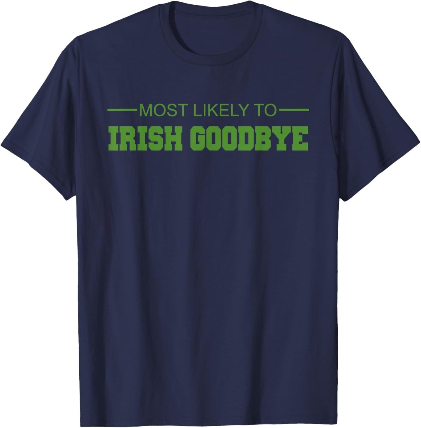 Most Likely to Irish Goodbye T-Shirt - T-Shirt | Navy