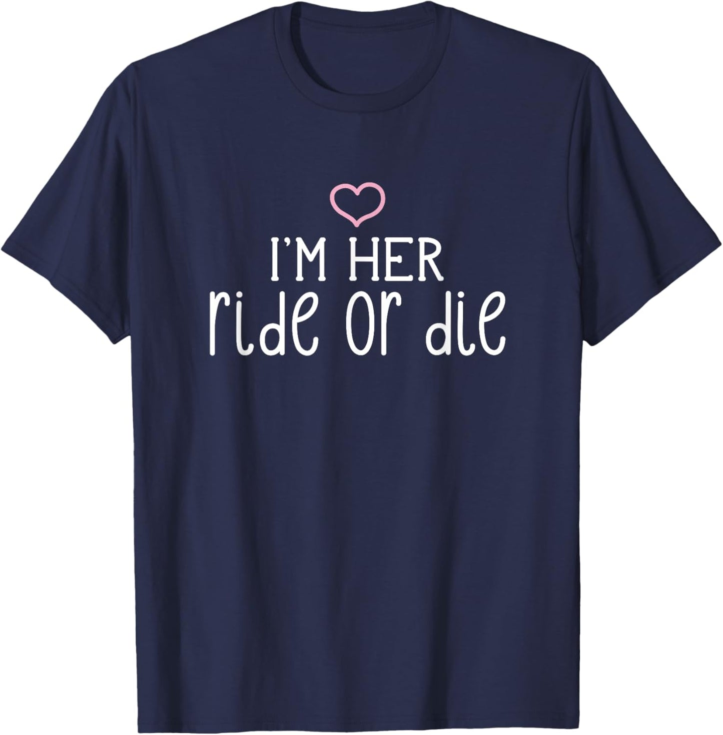 I'm Her Ride or Die Cute Couples Valentine's Day Nickname T-Shirt - T-Shirt | Navy