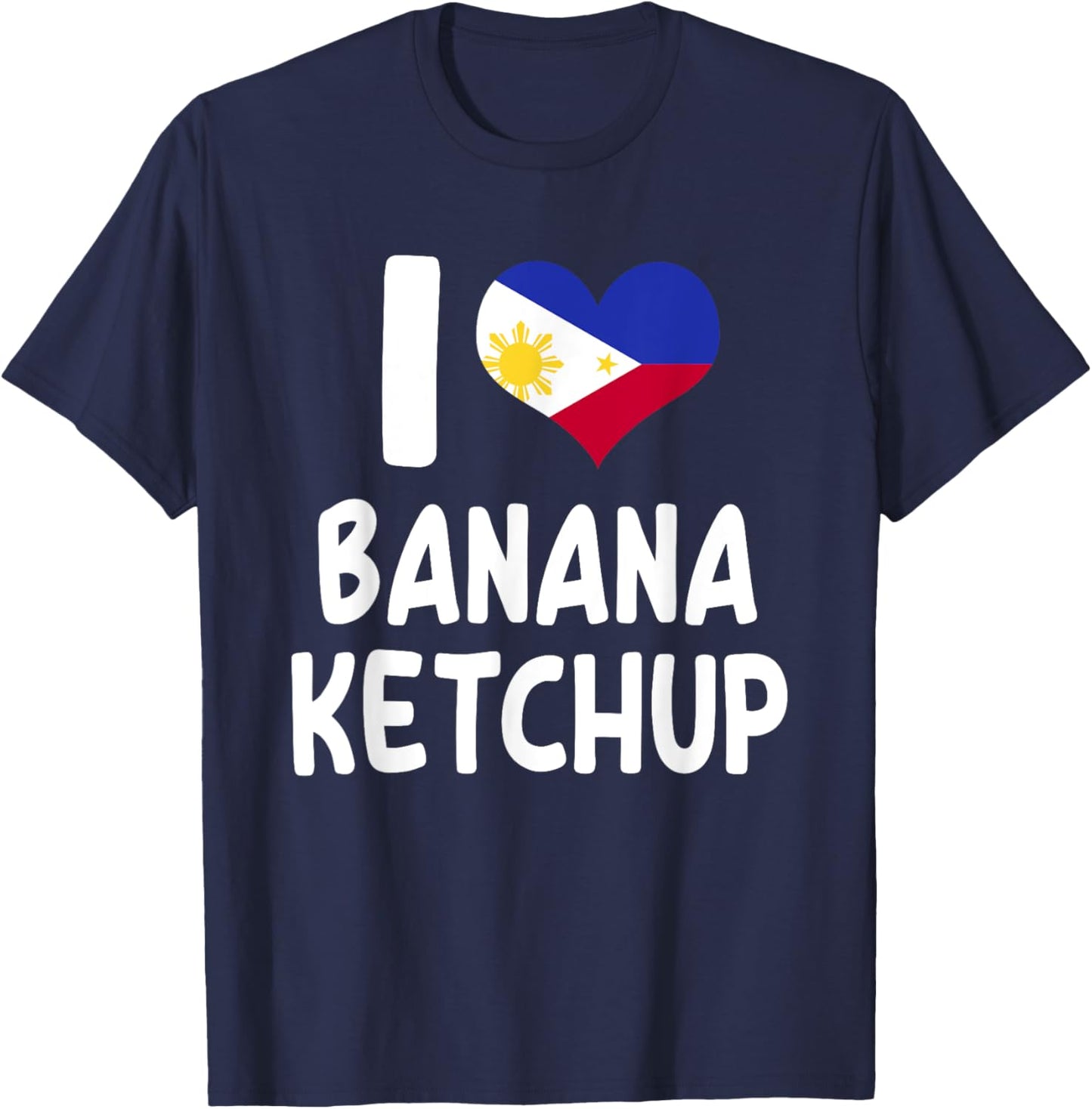 I Love Banana Ketchup - Banana Sauce Love Filipino Food T-Shirt - T-Shirt | Navy