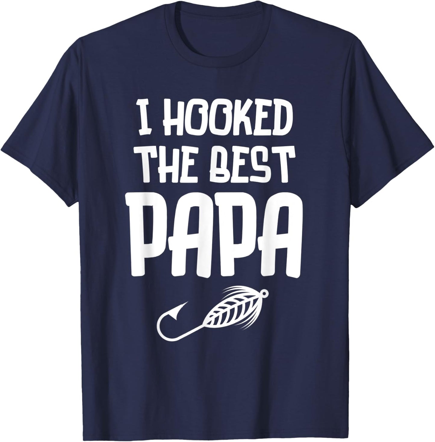 I Hooked The Best Papa Fishing Father's Day Gift T-Shirt - T-Shirt | Navy