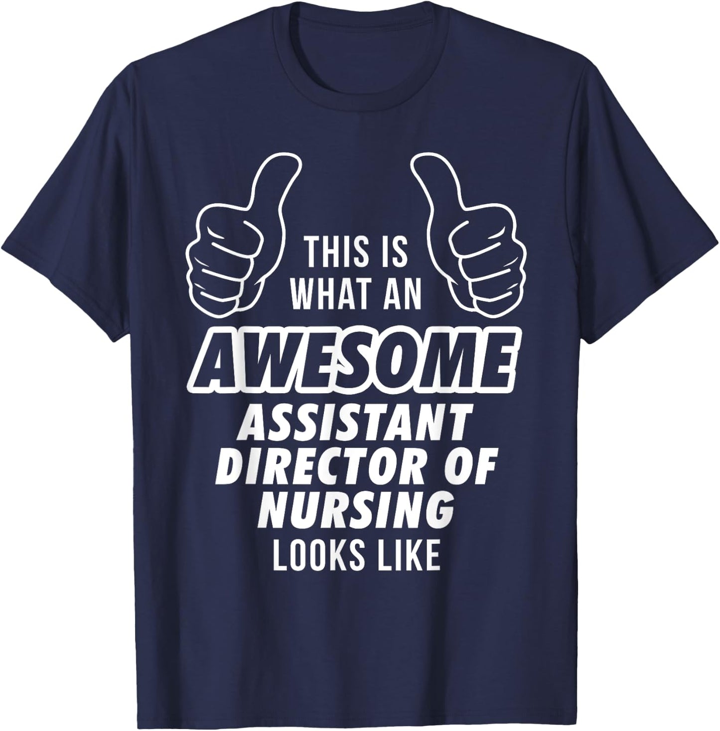 Awesome ASSISTANT DIRECTOR OF NURSING Career T Shirt T-Shirt - T-Shirt | Navy