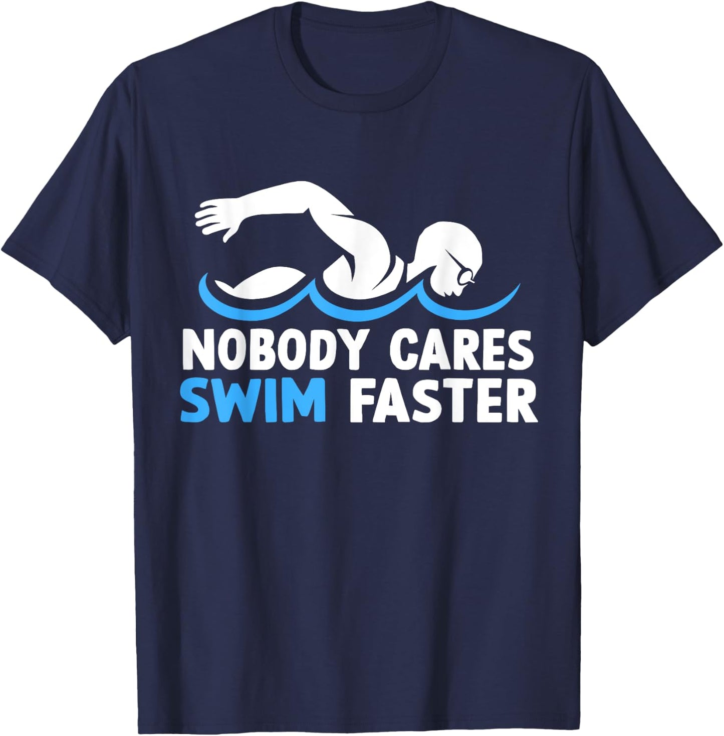 Nobody Cares Swim Faster Funny Swimming Team Coach T-Shirt - T-Shirt | Navy