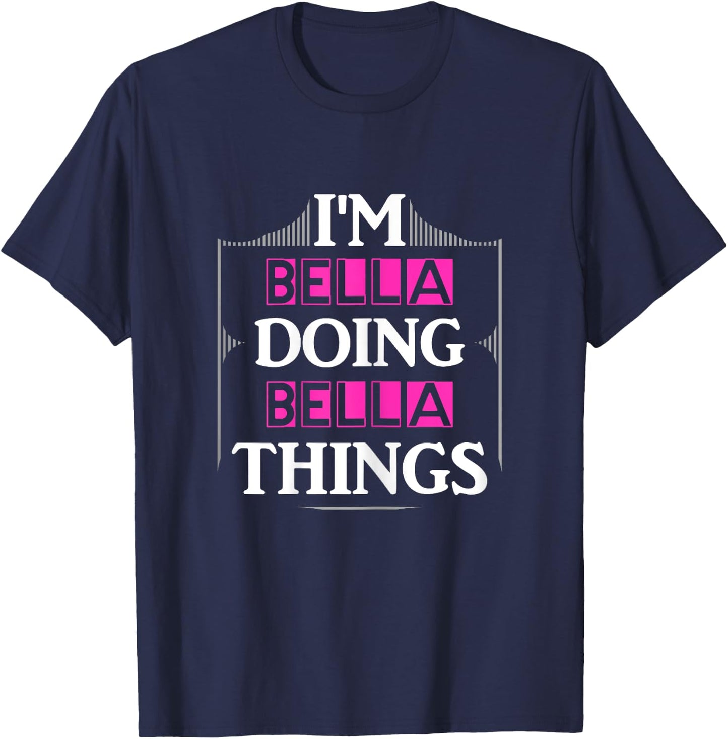 I'm Bella Doing Bella Things Funny First Name Gift T-Shirt - T-Shirt | Navy