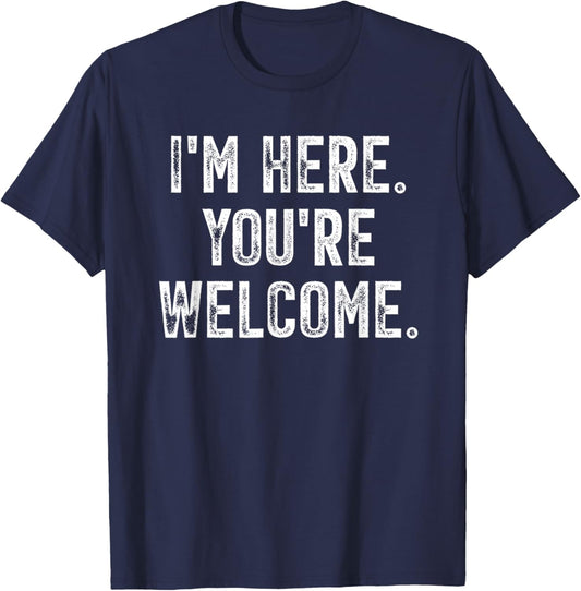 Vintage I'm Here You're Welcome Sarcasm Humor Typographic T-Shirt - T-Shirt | Navy