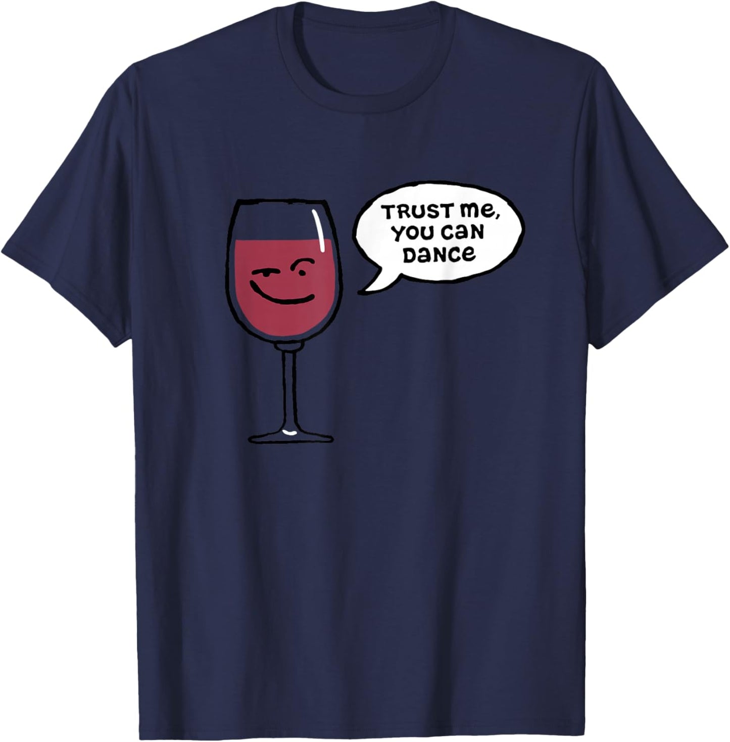 Trust Me You Can Dance Funny Red Wine Glasses Drinking T-Shirt - T-Shirt | Navy