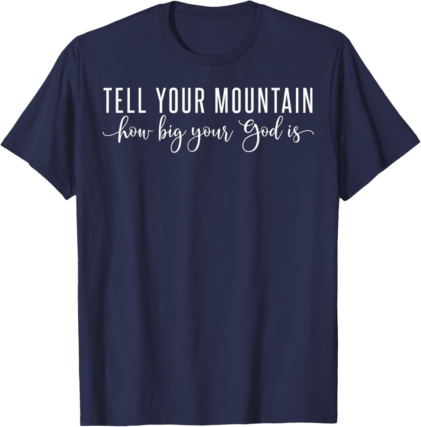 Tell Your Mountain How Big Your God Is T-Shirt - T-Shirt | Navy