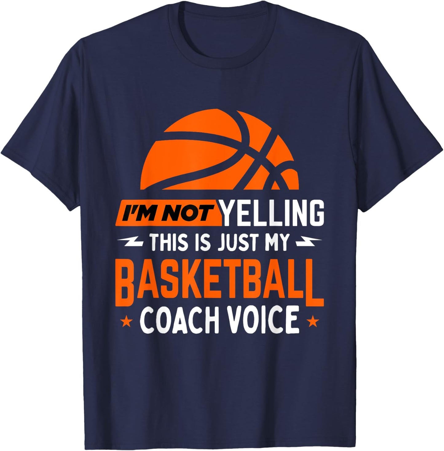 I'm Not Yelling Basketball Coach Voice - Funny Coaching Gift T-Shirt - T-Shirt | Navy