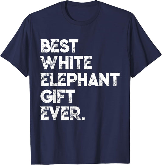 Best White Elephant Gift Ever Funny White Elephant Gag Gift T-Shirt - T-Shirt | Navy