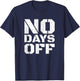 No Days Off Men Women Workout Fitness Exercise Gym T-Shirt - T-Shirt | Navy