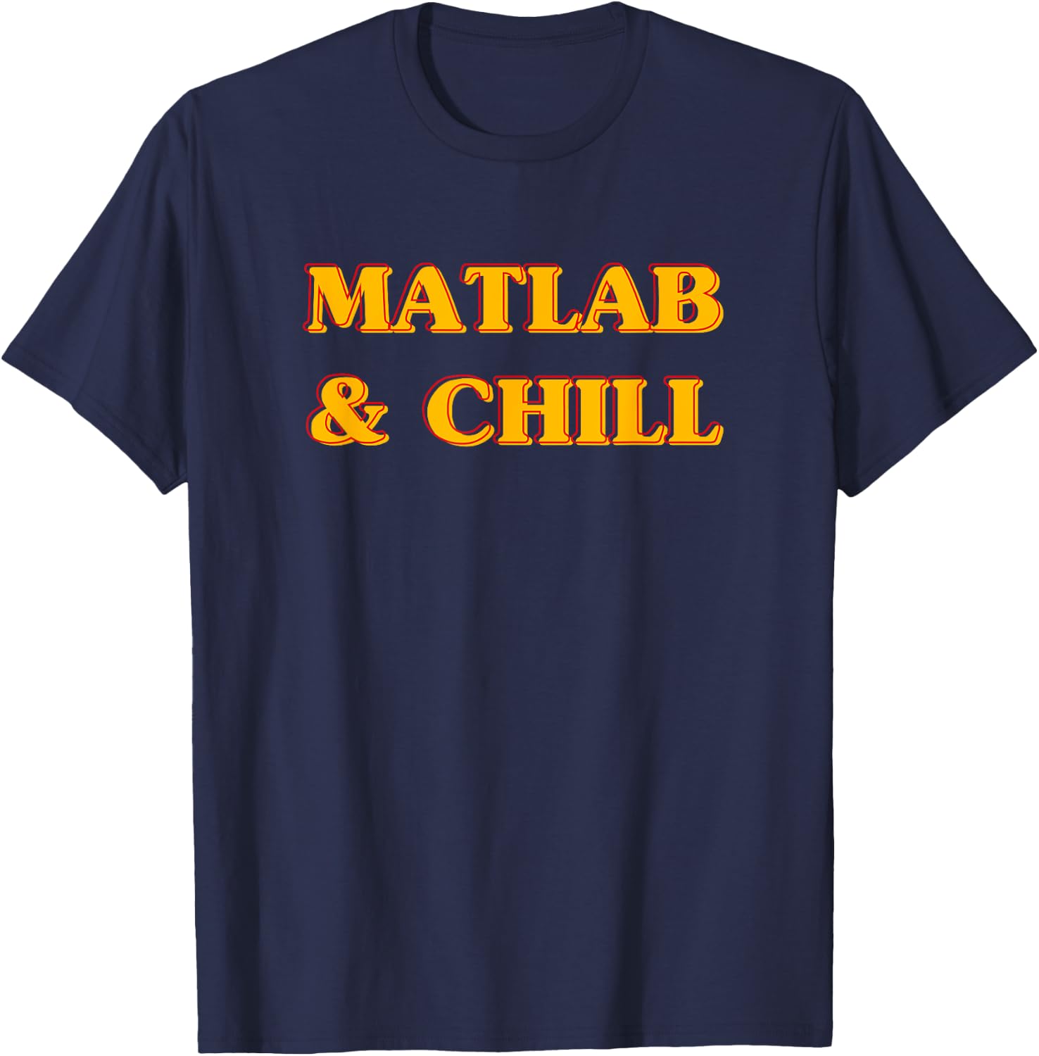 Matlab And Chill Funny Engineering Saying Meme T-Shirt - T-Shirt | Navy