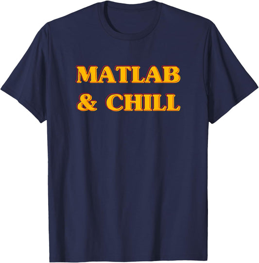 Matlab And Chill Funny Engineering Saying Meme T-Shirt - T-Shirt | Navy