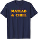 Matlab And Chill Funny Engineering Saying Meme T-Shirt - T-Shirt | Navy