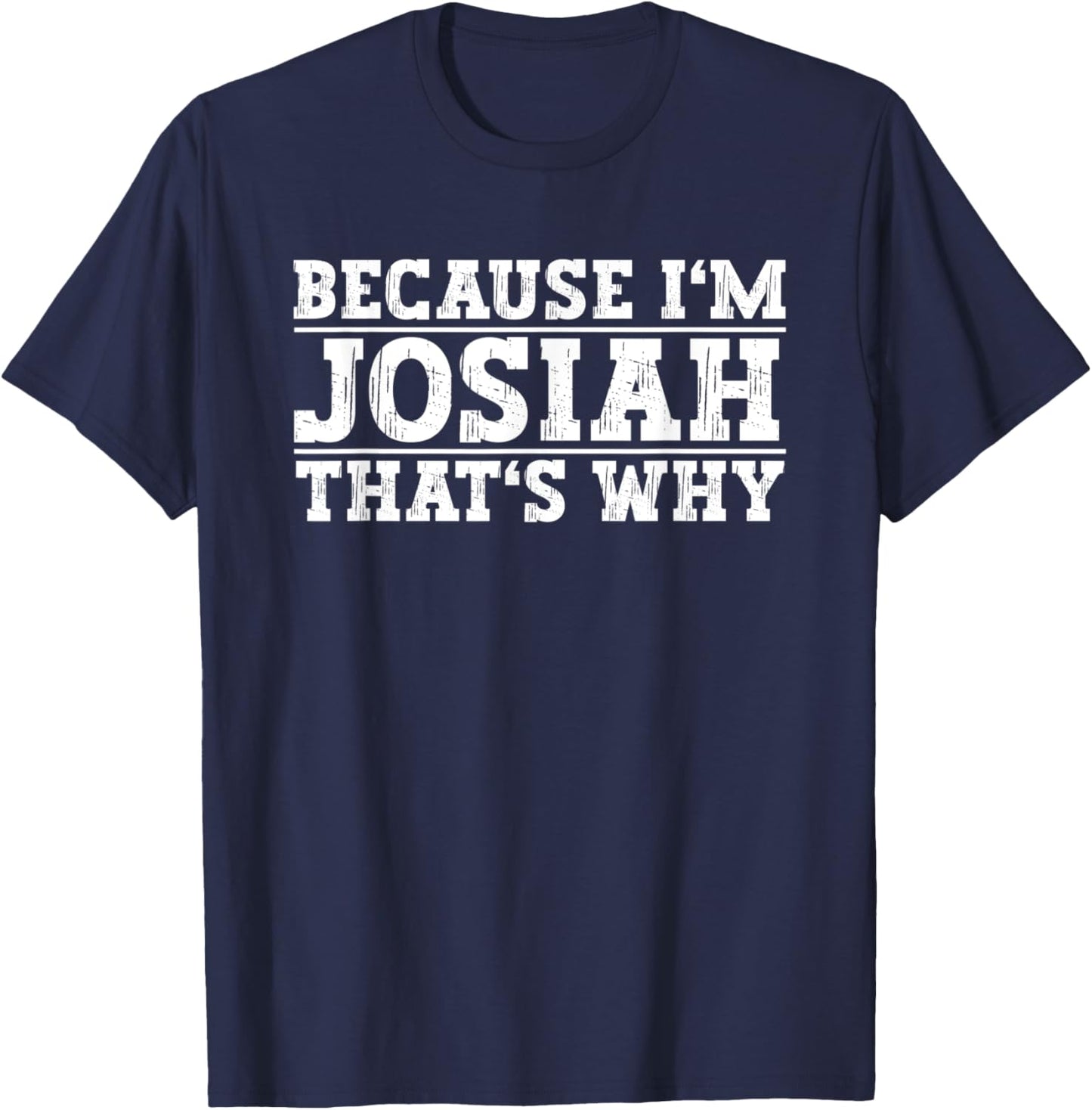 Because I'm Josiah That's Why Josiah Name T-Shirt - T-Shirt | Navy