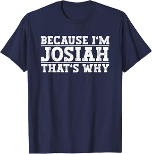 Because I'm Josiah That's Why Josiah Name T-Shirt - T-Shirt | Navy