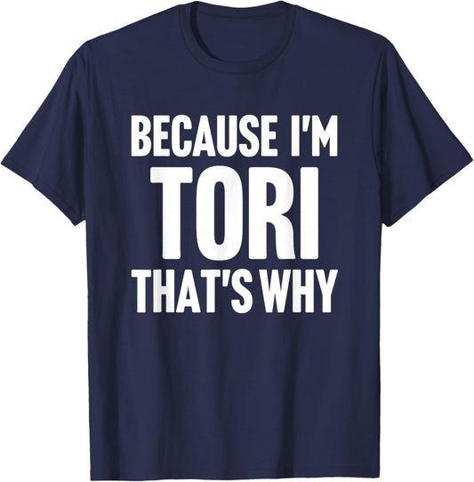 Because I'm Tori That's Why Am Personalized Name T-Shirt - T-Shirt | Navy