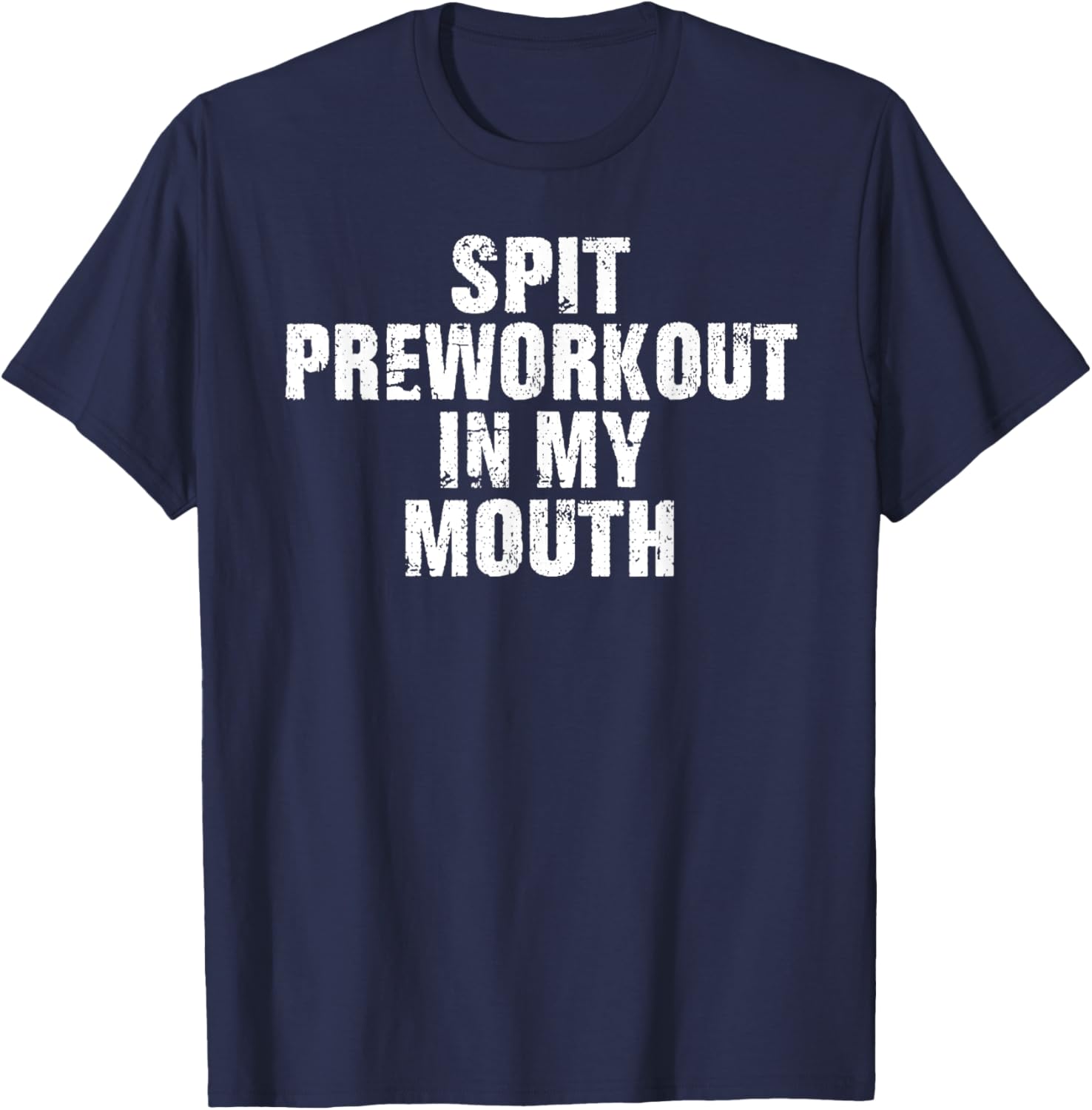 Spit Preworkout In My Mouth Vintage Distressed Funny Gym T-Shirt - T-Shirt | Navy