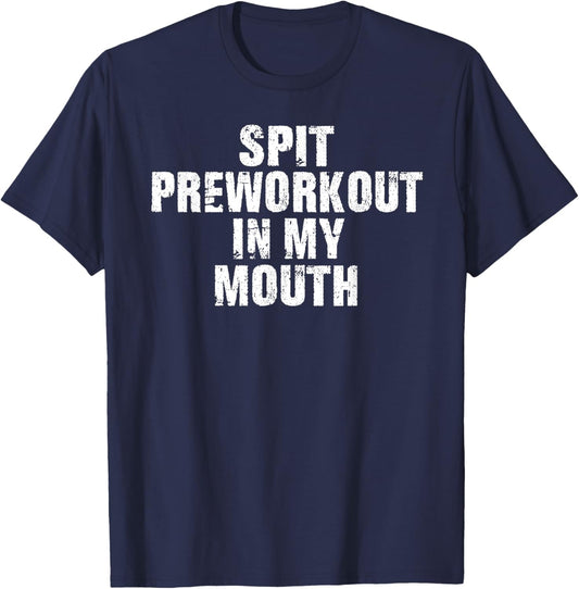Spit Preworkout In My Mouth Vintage Distressed Funny Gym T-Shirt - T-Shirt | Navy