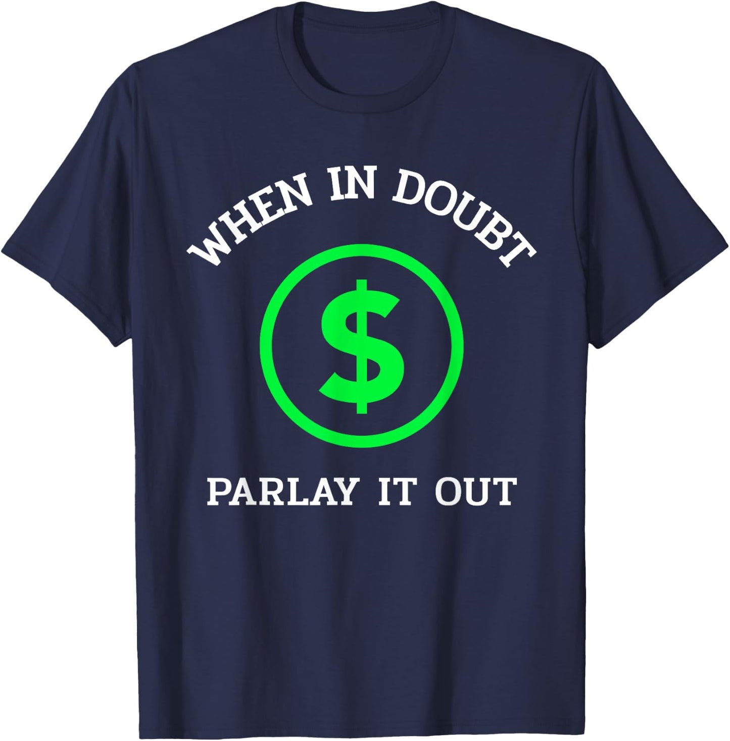 When In Doubt Parlay It Out Funny Sports Betting Gambling T-Shirt - T-Shirt | Navy