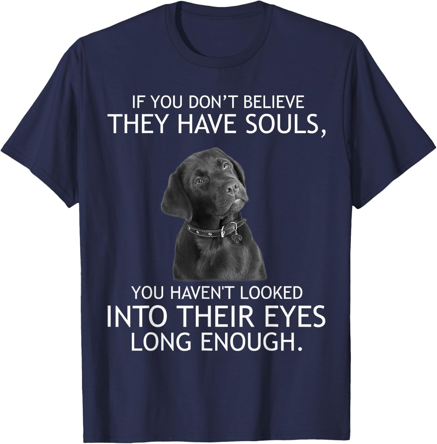 If you don't believe they have souls Labrador T-Shirt - T-Shirt | Navy